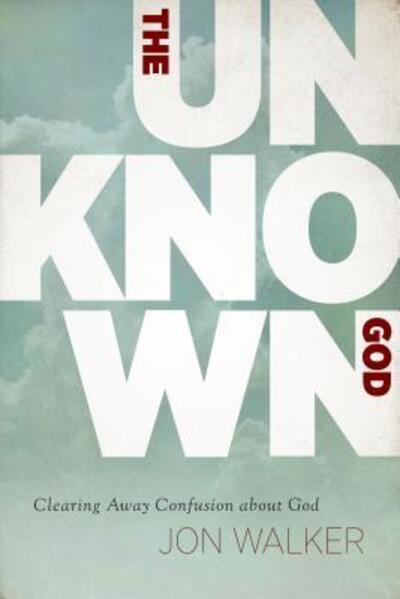 Cover for Jon Walker · The unknown God clearing away confusion about God (Book) (2015)