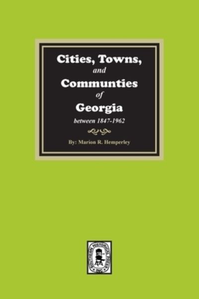 Cities, towns, and communities of Georgia between 1847-1962 - Marion R. Hemperley - Books - Southern Historical Press - 9780893081539 - October 4, 2022