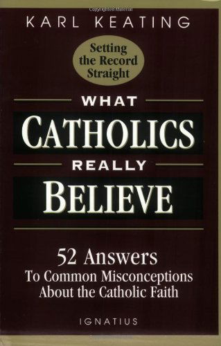 Cover for Karl Keating · What Catholics Really Believe: Answers to Common Misconceptions About the Faith (Paperback Book) (1995)