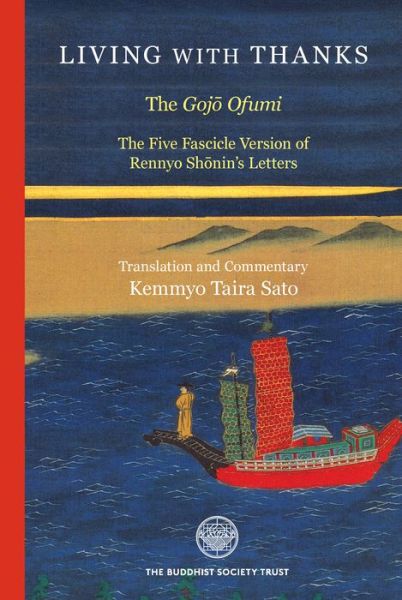 Cover for Kemmyo Taira Sato · Living With Thanks: The Gojo Ofumi: The Five Fascicle Version of Rennyo Shonin's Letters (Hardcover Book) (2019)