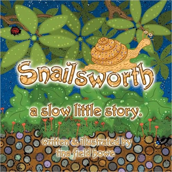 Cover for Tina Field Howe · Snailsworth: a Slow Little Story (Taschenbuch) (2007)