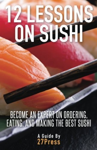 Cover for 27press · 12 Lessons on Sushi: Become an Expert on Ordering, Eating, and Making the Best Sushi (Paperback Book) (2013)