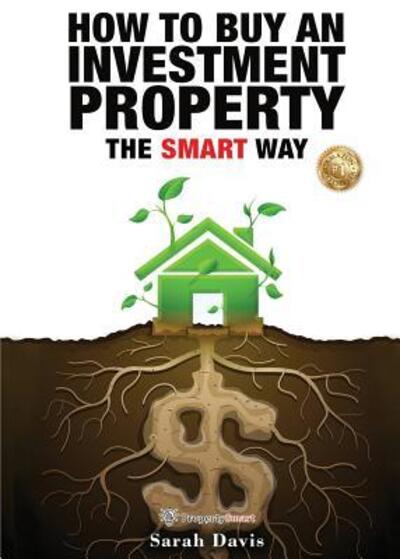 How to Buy an Investment Property The Smart Way : Property Smart - Sarah Davis - Books - Sqrol Publications - 9780992416539 - August 8, 2017