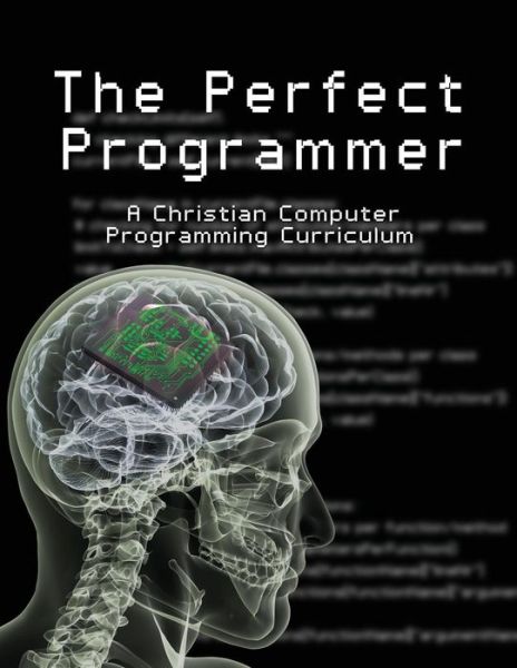 Cover for Joseph K Stephen · The Perfect Programmer: a Christian Computer Programming Curriculum (Paperback Book) (2014)