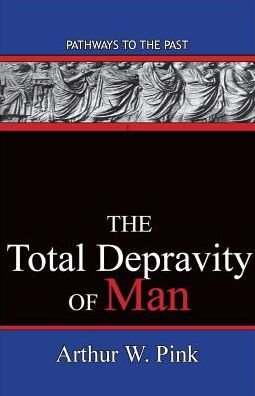 Cover for Arthur W Pink · The Total Depravity of Man (Paperback Book) (2015)