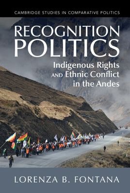 Cover for Fontana, Lorenza B. (University of Glasgow) · Recognition Politics: Indigenous Rights and Ethnic Conflict in the Andes - Cambridge Studies in Comparative Politics (Hardcover bog) (2023)