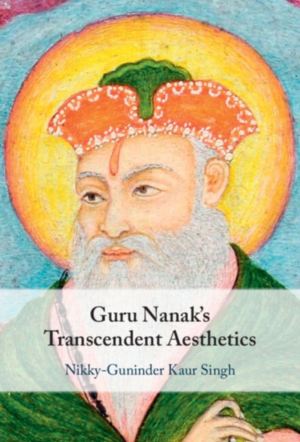 Cover for Singh, Nikky-Guninder Kaur (Colby College, Maine) · Guru Nanak's Transcendent Aesthetics (Hardcover Book) (2024)