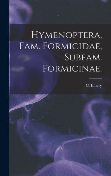 Cover for C Emery · Hymenoptera, Fam. Formicidae, Subfam. Formicinae. (Innbunden bok) (2021)