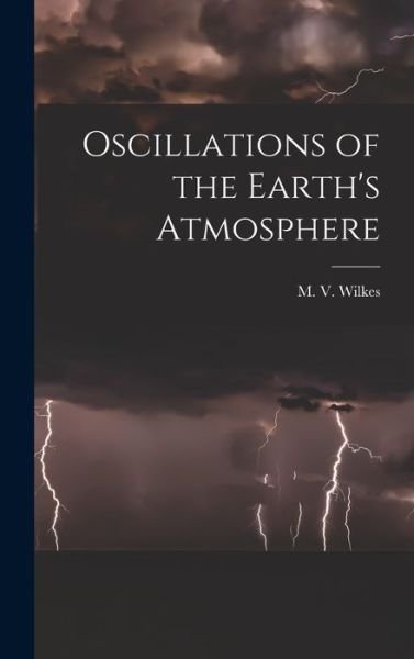 Cover for M V (Maurice Vincent) Wilkes · Oscillations of the Earth's Atmosphere (Hardcover Book) (2021)