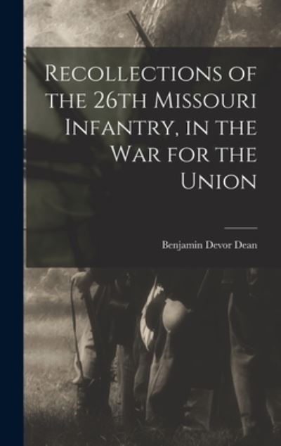 Cover for Benjamin Devor 1828- Dean · Recollections of the 26th Missouri Infantry, in the War for the Union (Hardcover Book) (2021)