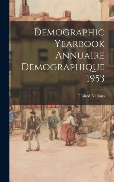 Demographic Yearbook Annuaire Demographique 1953 - United Nations - Kirjat - Hassell Street Press - 9781014300539 - torstai 9. syyskuuta 2021