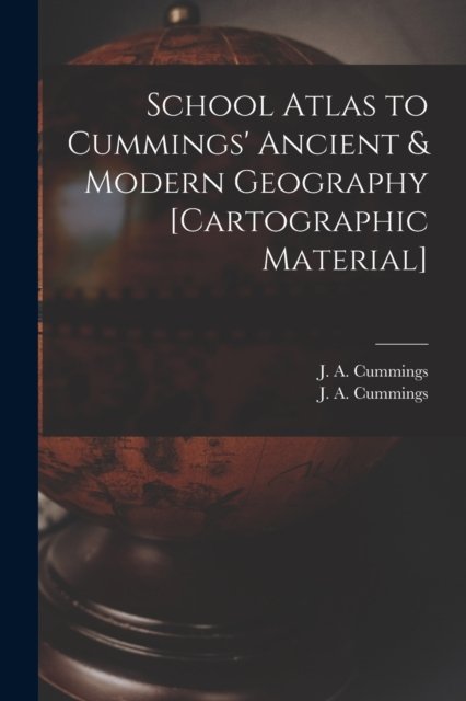 School Atlas to Cummings' Ancient & Modern Geography [cartographic Material] - J a (Jacob Abbot) 1772-1 Cummings - Bøger - Legare Street Press - 9781014652539 - 9. september 2021