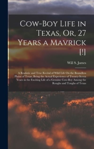 Cover for Will S. James · Cow-Boy Life in Texas, or, 27 Years a Mavrick [!] (Book) (2022)