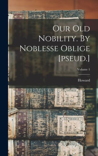 Cover for Howard 1839-1915 Evans · Our Old Nobility. by Noblesse Oblige [pseud. ]; Volume 1 (Book) (2022)