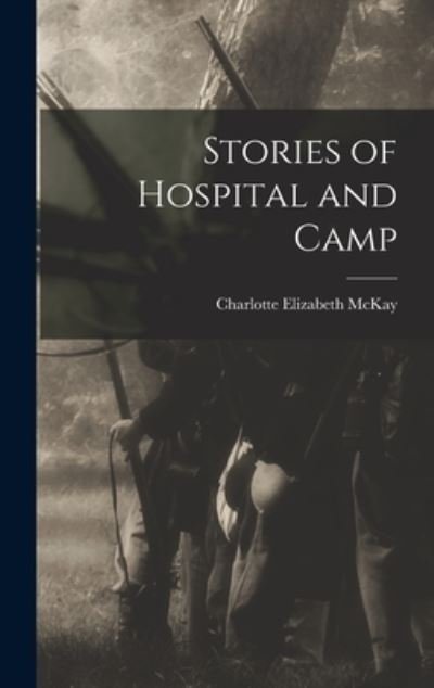 Cover for McKay Charlotte Elizabeth · Stories of Hospital and Camp (Buch) (2022)