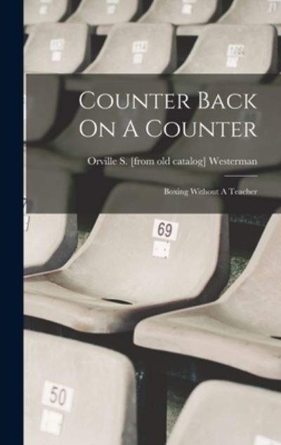 Cover for Orville S. [From Old Catal Westerman · Counter Back on a Counter; Boxing Without a Teacher (Book) (2022)