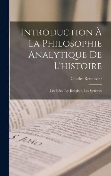 Cover for Renouvier Charles · Introduction à la Philosophie Analytique de L'histoire (Book) (2022)