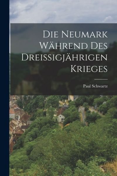Cover for Paul Schwartz · Die Neumark Während des Dreissigjährigen Krieges (Bog) (2022)