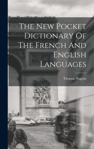 New Pocket Dictionary of the French and English Languages - Thomas Nugent - Books - Creative Media Partners, LLC - 9781016898539 - October 27, 2022