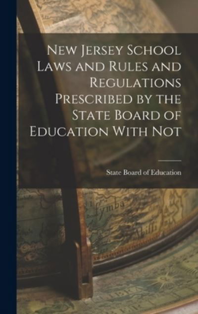 Cover for State Board Of Education · New Jersey School Laws and Rules and Regulations Prescribed by the State Board of Education with Not (Buch) (2022)