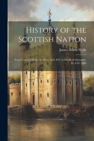 Cover for James Aitken Wylie · History of the Scottish Nation (Book) (2023)