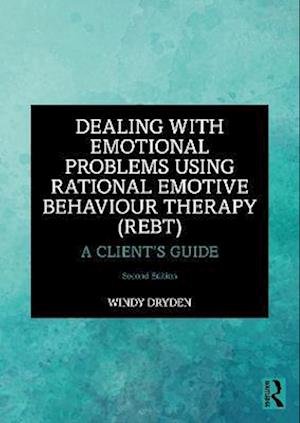 Cover for Dryden, Windy (Goldsmiths, University of London, UK) · Dealing with Emotional Problems Using Rational Emotive Behaviour Therapy (REBT): A Client’s Guide (Paperback Bog) (2023)
