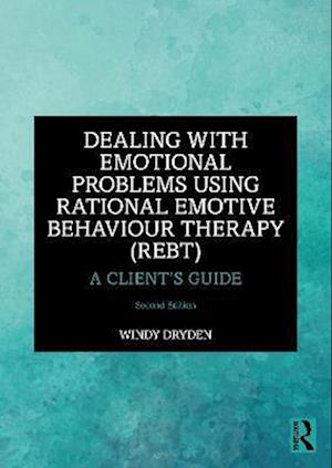 Cover for Dryden, Windy (Goldsmiths, University of London, UK) · Dealing with Emotional Problems Using Rational Emotive Behaviour Therapy (REBT): A Client’s Guide (Paperback Book) (2023)