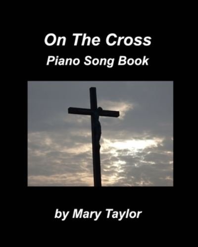 Cover for Mary Taylor · On The Cross Piano Song Book (Paperback Book) (2021)