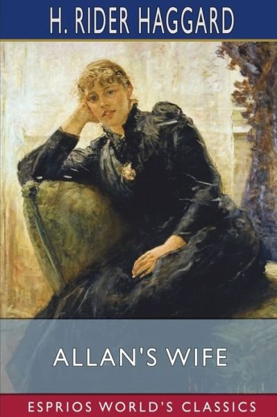 Allan's Wife (Esprios Classics) - H. Rider Haggard - Books - Blurb, Inc. - 9781034973539 - June 26, 2024