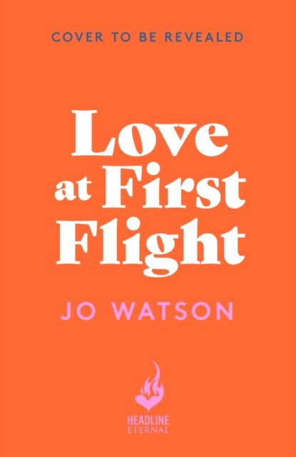 Cover for Jo Watson · Love at First Flight: The heart-soaring fake-dating romantic comedy to fly away with! (Taschenbuch) (2024)