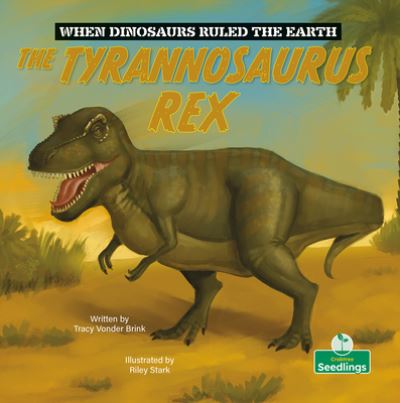 Cover for Tracy Vonder Brink · The Tyrannosaurus Rex - When Dinosaurs Ruled the Earth (Paperback Book) (2024)