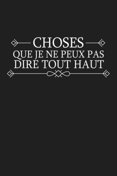 Choses Que Je Ne Peux Pas Dire Tout Haut - Coccinelle Publication - Books - Independently Published - 9781075240539 - June 20, 2019