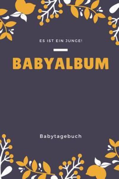 Cover for Babyalben Publishing · Babyalbum Es ist ein Junge Babytagebuch (Paperback Book) (2019)