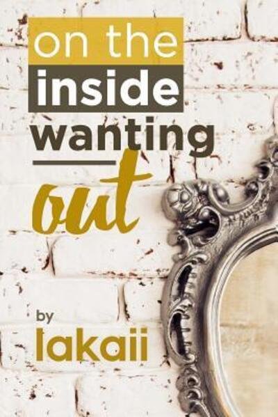 Cover for Lakaii Richardson · On the Inside Wanting Out (Pocketbok) (2019)