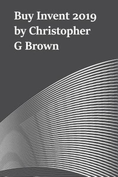Buy Invent 2019 - Chris Brown - Bøger - Independently Published - 9781098870539 - 14. maj 2019