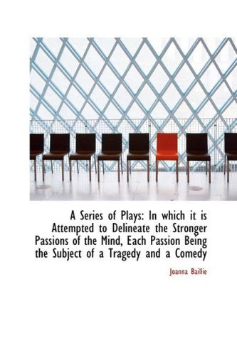 Cover for Joanna Baillie · A Series of Plays: in Which It is Attempted to Delineate the Stronger Passions of the Mind, Each Pas (Pocketbok) (2009)