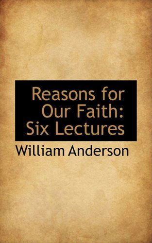 Cover for William Anderson · Reasons for Our Faith: Six Lectures (Hardcover Book) (2009)