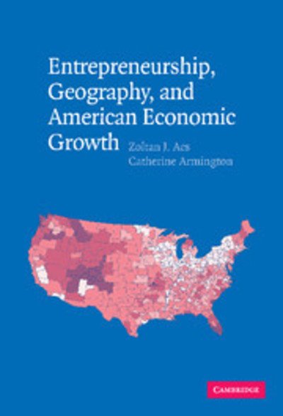 Cover for Acs, Zoltan J. (George Mason University, Virginia) · Entrepreneurship, Geography, and American Economic Growth (Paperback Book) (2011)