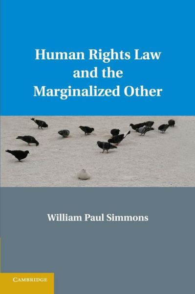 Cover for Simmons, William Paul (Arizona State University) · Human Rights Law and the Marginalized Other (Paperback Book) (2014)