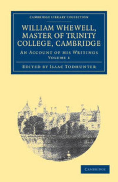 Cover for William Whewell · William Whewell, D.D., Master of Trinity College, Cambridge: An Account of his Writings; with Selections from his Literary and Scientific Correspondence - Cambridge Library Collection - Cambridge (Paperback Book) (2011)