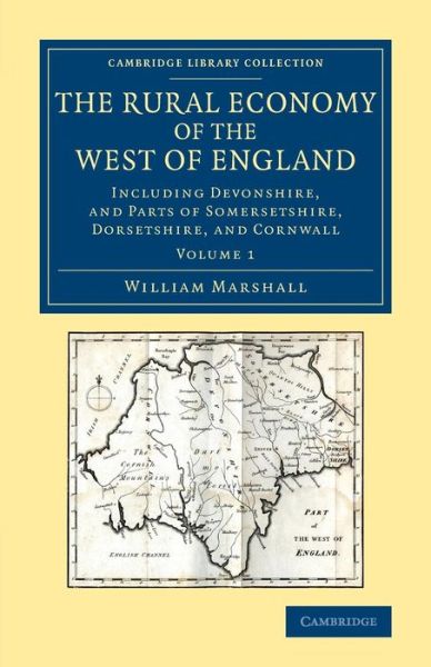 Cover for William Marshall · The Rural Economy of the West of England: Volume 1: Including Devonshire, and Parts of Somersetshire, Dorsetshire, and Cornwall - Cambridge Library Collection - British &amp; Irish History, 17th &amp; 18th Centuries (Paperback Book) (2013)