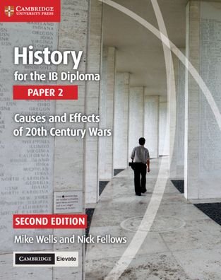 Cover for Mike Wells · History for the IB Diploma Paper 2 Causes and Effects of 20th Century Wars with Cambridge Elevate Edition (Bog) (2019)