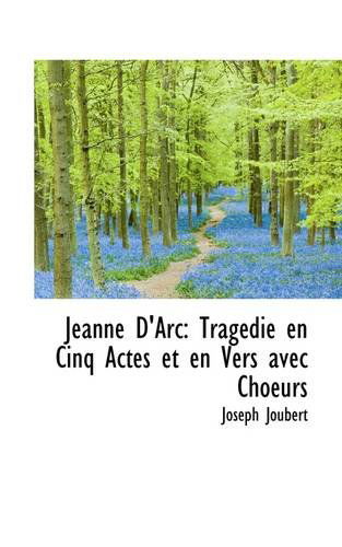 Cover for Joseph Joubert · Jeanne D'arc: Tragédie en Cinq Actes et en Vers Avec Choeurs (Paperback Book) (2009)