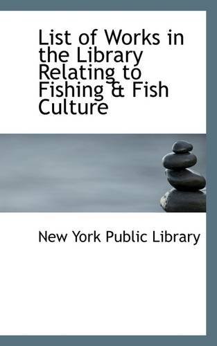Cover for New York Public Library · List of Works in the Library Relating to Fishing &amp; Fish Culture (Paperback Book) (2009)