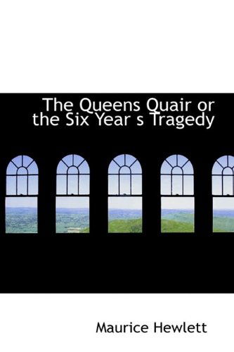 Cover for Maurice Hewlett · The Queens Quair or the Six Year S Tragedy (Gebundenes Buch) (2009)