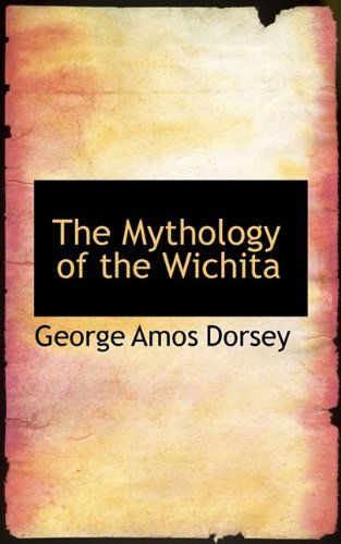 Cover for George A Dorsey · The Mythology of the Wichita (Paperback Book) (2009)