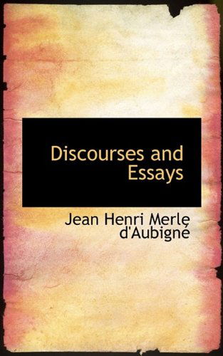 Discourses and Essays - Jean Henri Merle D'Aubigne - Books - BiblioLife - 9781116453539 - October 28, 2009