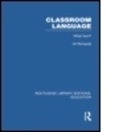 Cover for Jill Richards · Classroom Language: What Sort (RLE Edu O) - Routledge Library Editions: Education (Paperback Book) (2014)