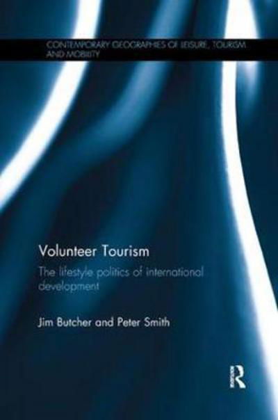 Volunteer Tourism: The lifestyle politics of international development - Contemporary Geographies of Leisure, Tourism and Mobility - Jim Butcher - Książki - Taylor & Francis Ltd - 9781138080539 - 15 maja 2017