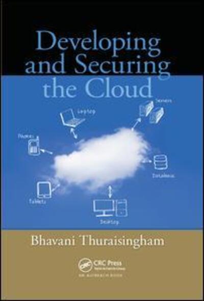 Cover for Bhavani Thuraisingham · Developing and Securing the Cloud (Paperback Book) (2018)